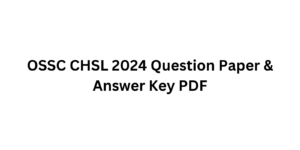 OSSC CHSL 2024 Question Paper & Answer Key PDF
